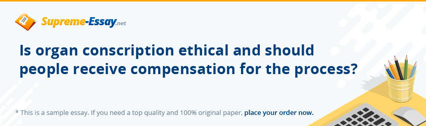 Is organ conscription ethical and should people receive compensation for the process?